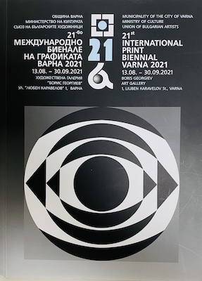 The 21st Internatioal Print Biennial Varna. August 13-September 30. 2021 The City Art Gallery Varna. Bulgaria. 2021.